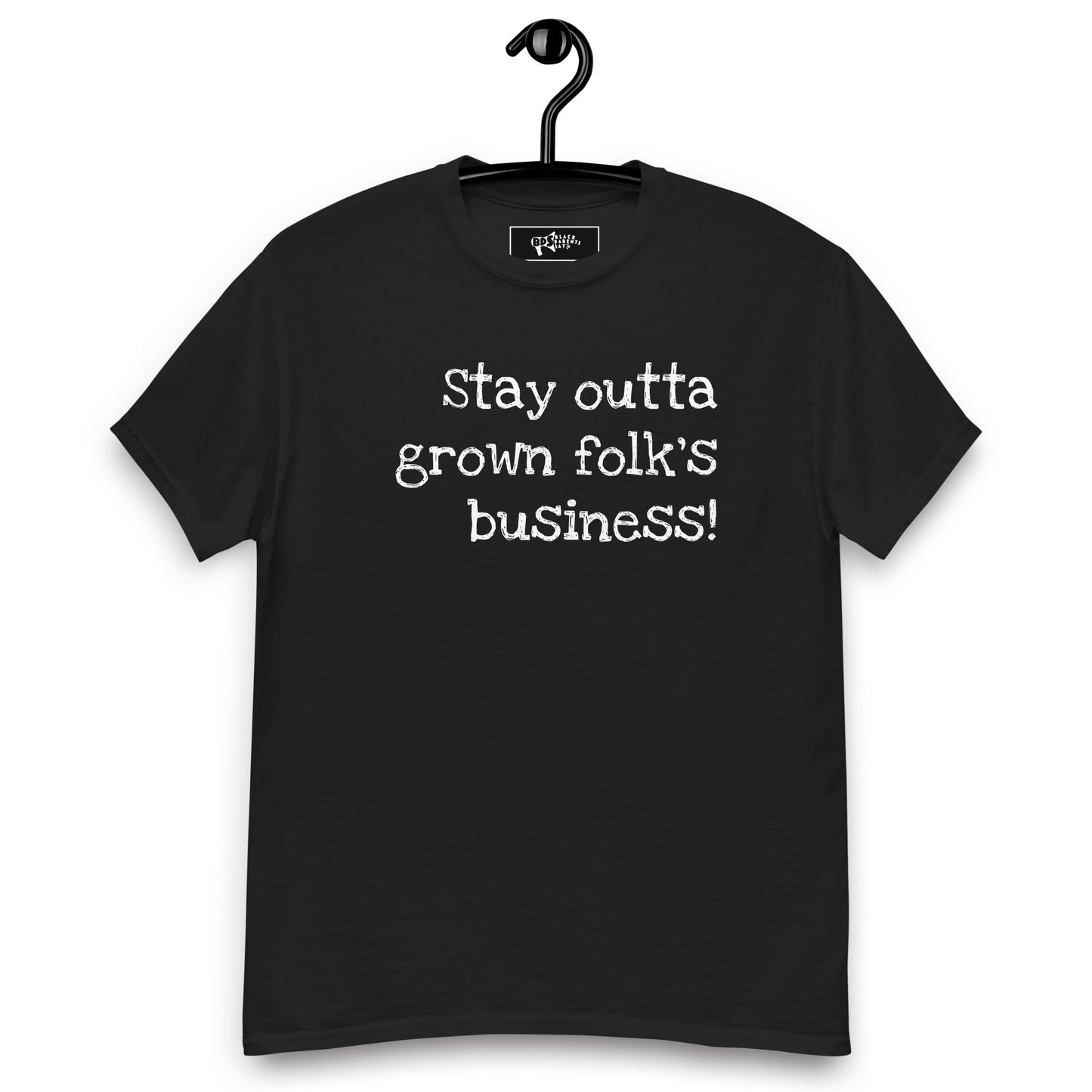 Stay Outta Grown Folk's Business T-Shirt