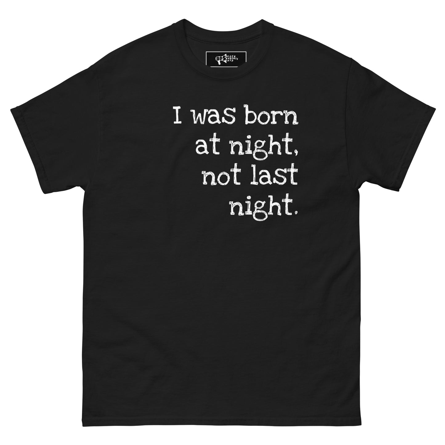 I was born at night, not last night! T-Shirt