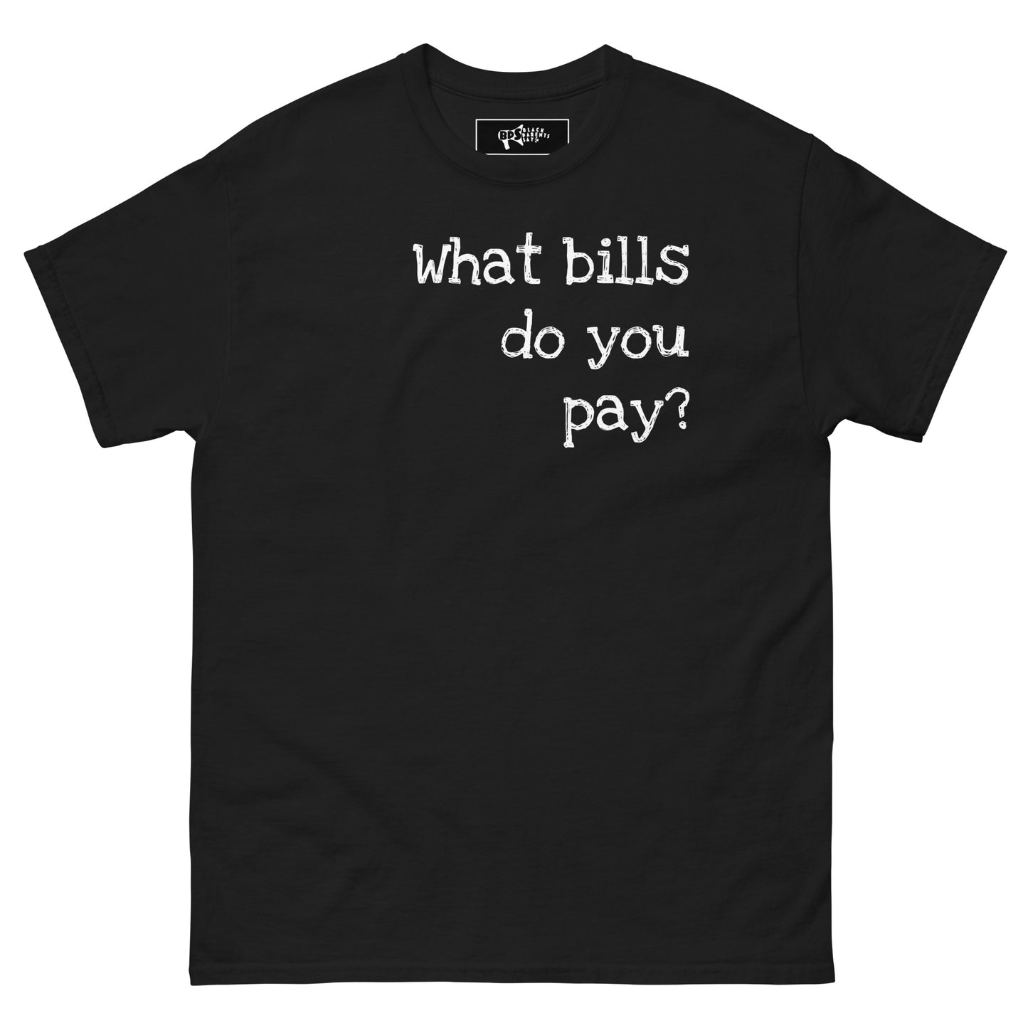 What Bills Do You Pay? T-Shirt